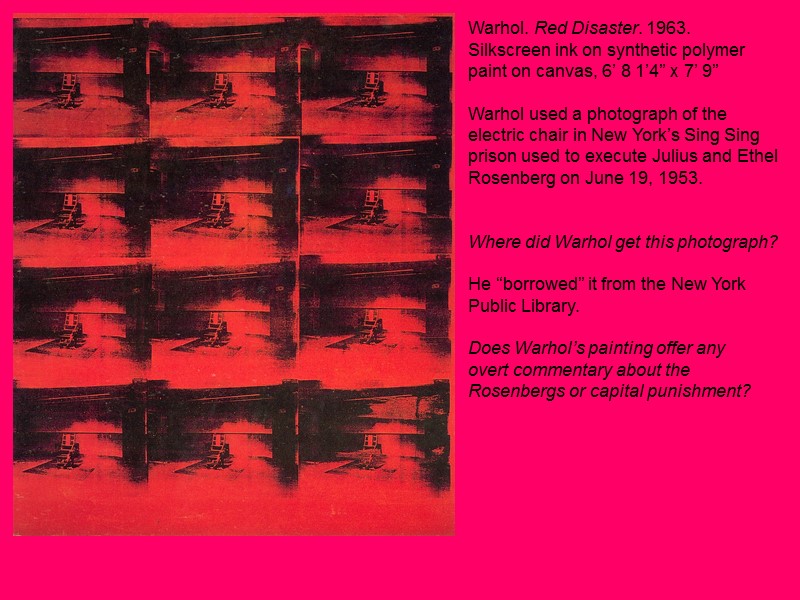 Warhol. Red Disaster. 1963. Silkscreen ink on synthetic polymer paint on canvas, 6’ 8